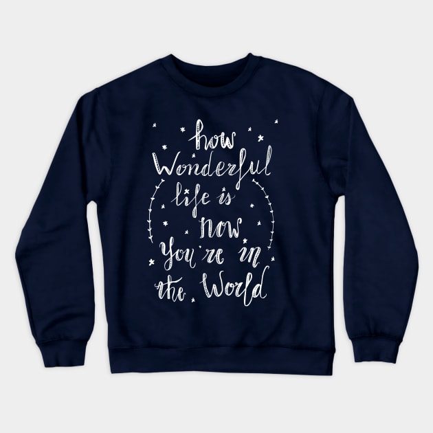 How wonderful life is now you are in the world (by Rok) Crewneck Sweatshirt by LegendaryPhoenix